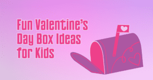 Fun Valentine’s Day Box Ideas for Kids