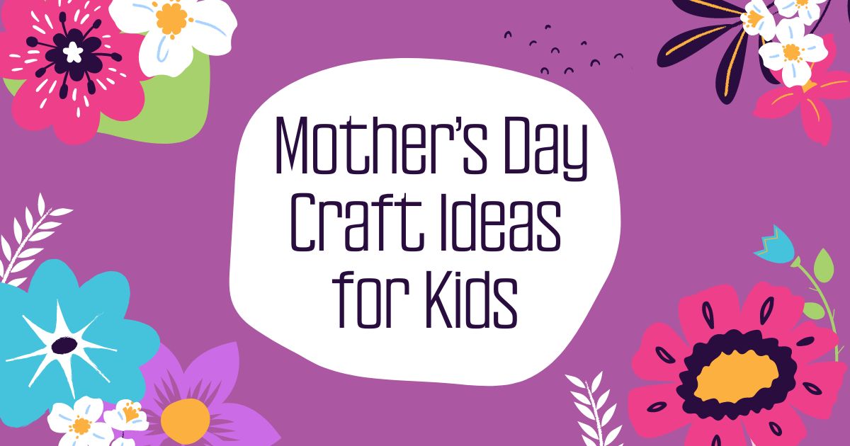 Mother’s Day Craft Ideas for Kids