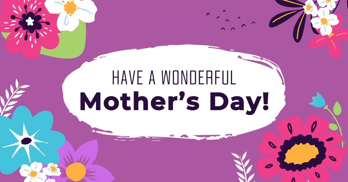 Have A Wonderful Mother’s Day 