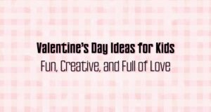 Valentine’s Day Ideas for Kids